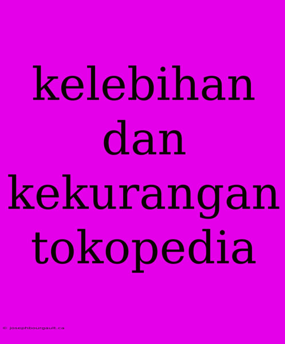 Kelebihan Dan Kekurangan Tokopedia