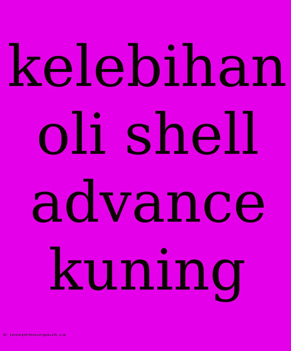 Kelebihan Oli Shell Advance Kuning