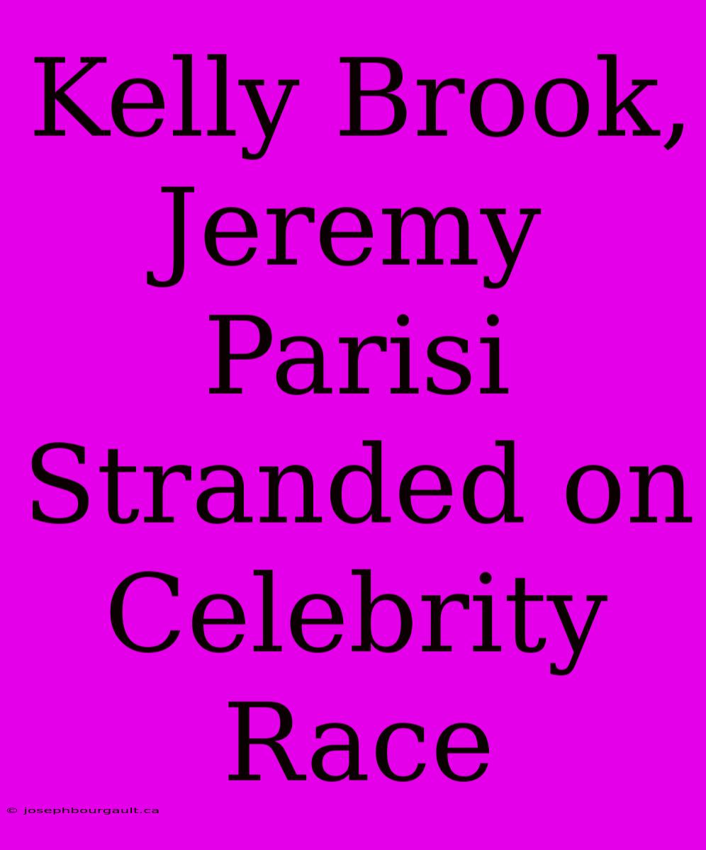 Kelly Brook, Jeremy Parisi Stranded On Celebrity Race