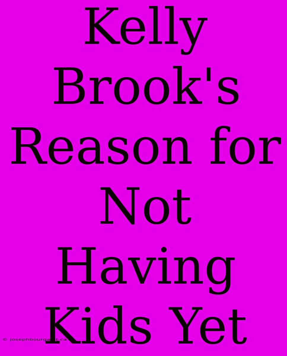 Kelly Brook's Reason For Not Having Kids Yet