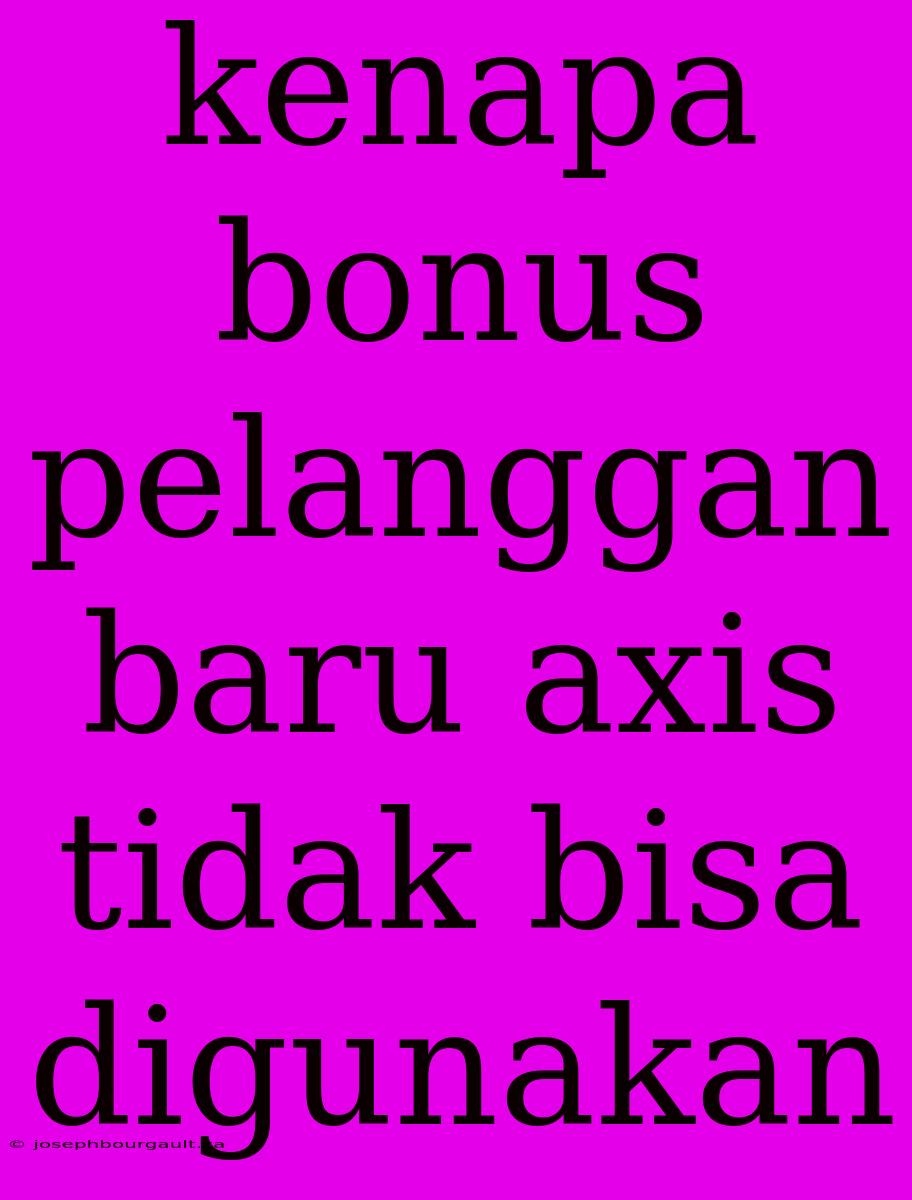 Kenapa Bonus Pelanggan Baru Axis Tidak Bisa Digunakan