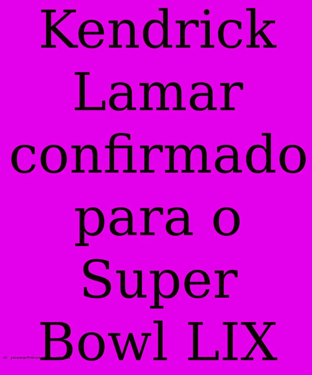 Kendrick Lamar Confirmado Para O Super Bowl LIX