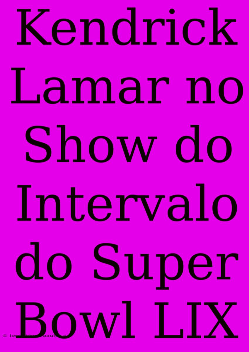 Kendrick Lamar No Show Do Intervalo Do Super Bowl LIX