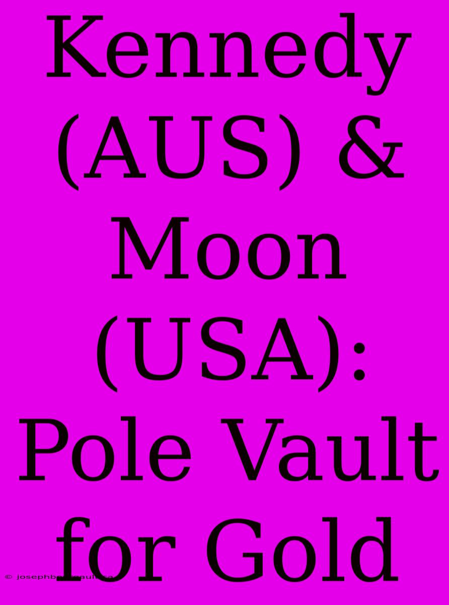 Kennedy (AUS) & Moon (USA): Pole Vault For Gold