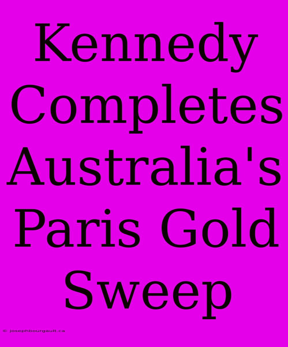 Kennedy Completes Australia's Paris Gold Sweep