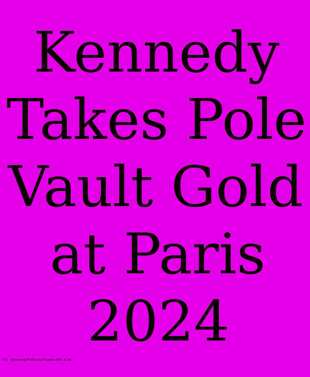 Kennedy Takes Pole Vault Gold At Paris 2024