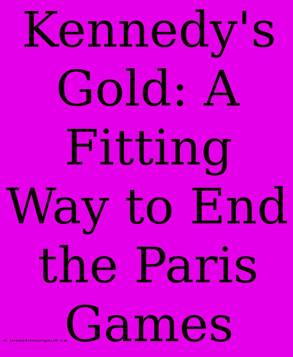 Kennedy's Gold: A Fitting Way To End The Paris Games