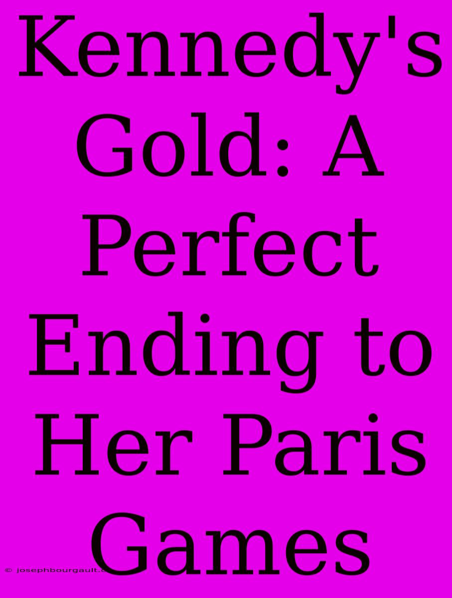 Kennedy's Gold: A Perfect Ending To Her Paris Games