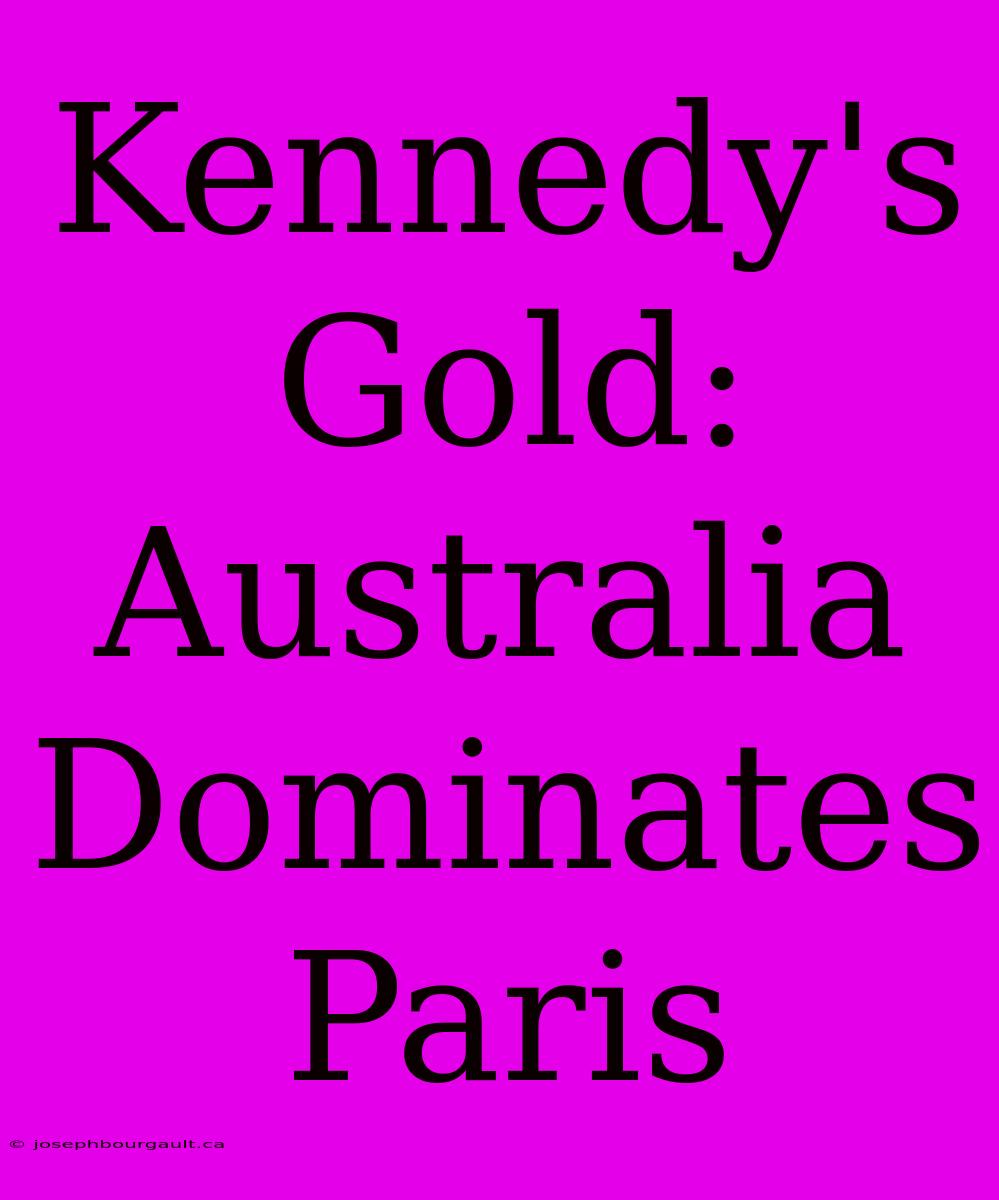 Kennedy's Gold: Australia Dominates Paris