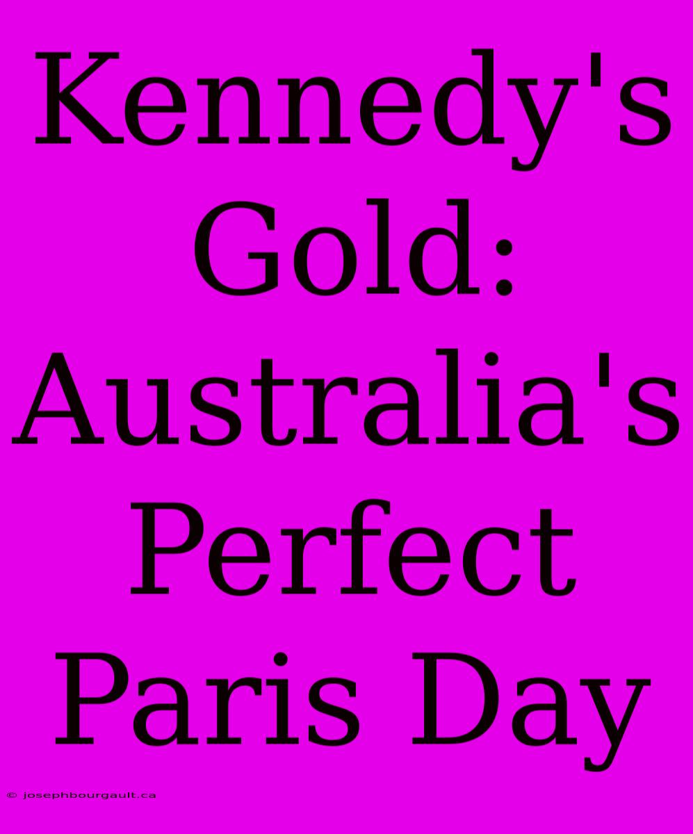 Kennedy's Gold: Australia's Perfect Paris Day