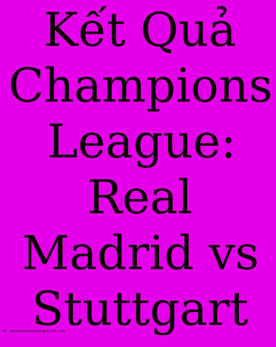 Kết Quả Champions League: Real Madrid Vs Stuttgart