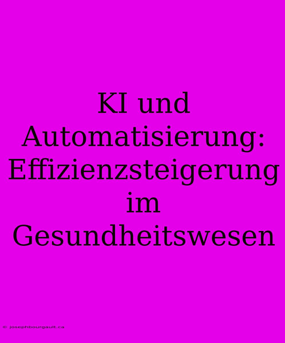 KI Und Automatisierung: Effizienzsteigerung Im Gesundheitswesen