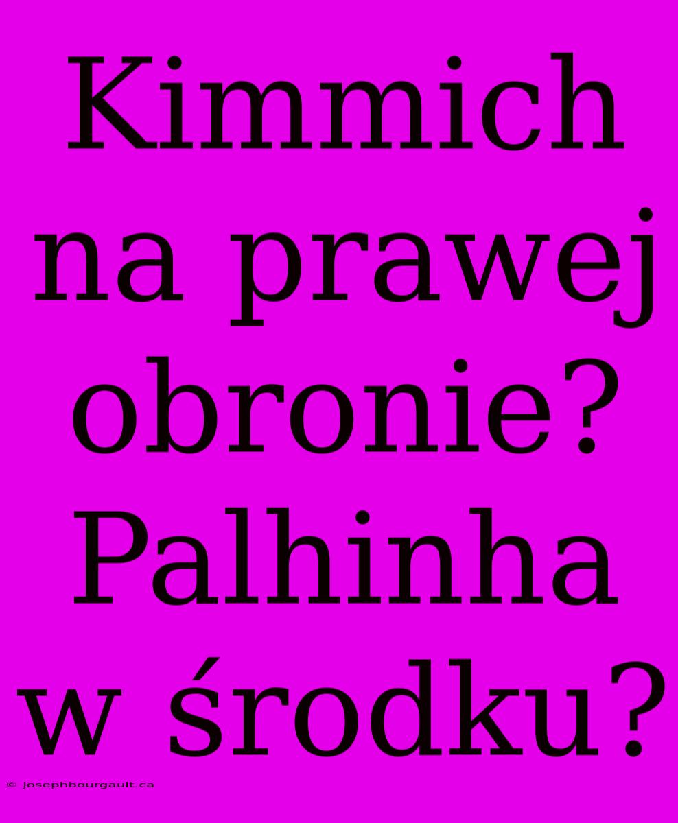 Kimmich Na Prawej Obronie? Palhinha W Środku?