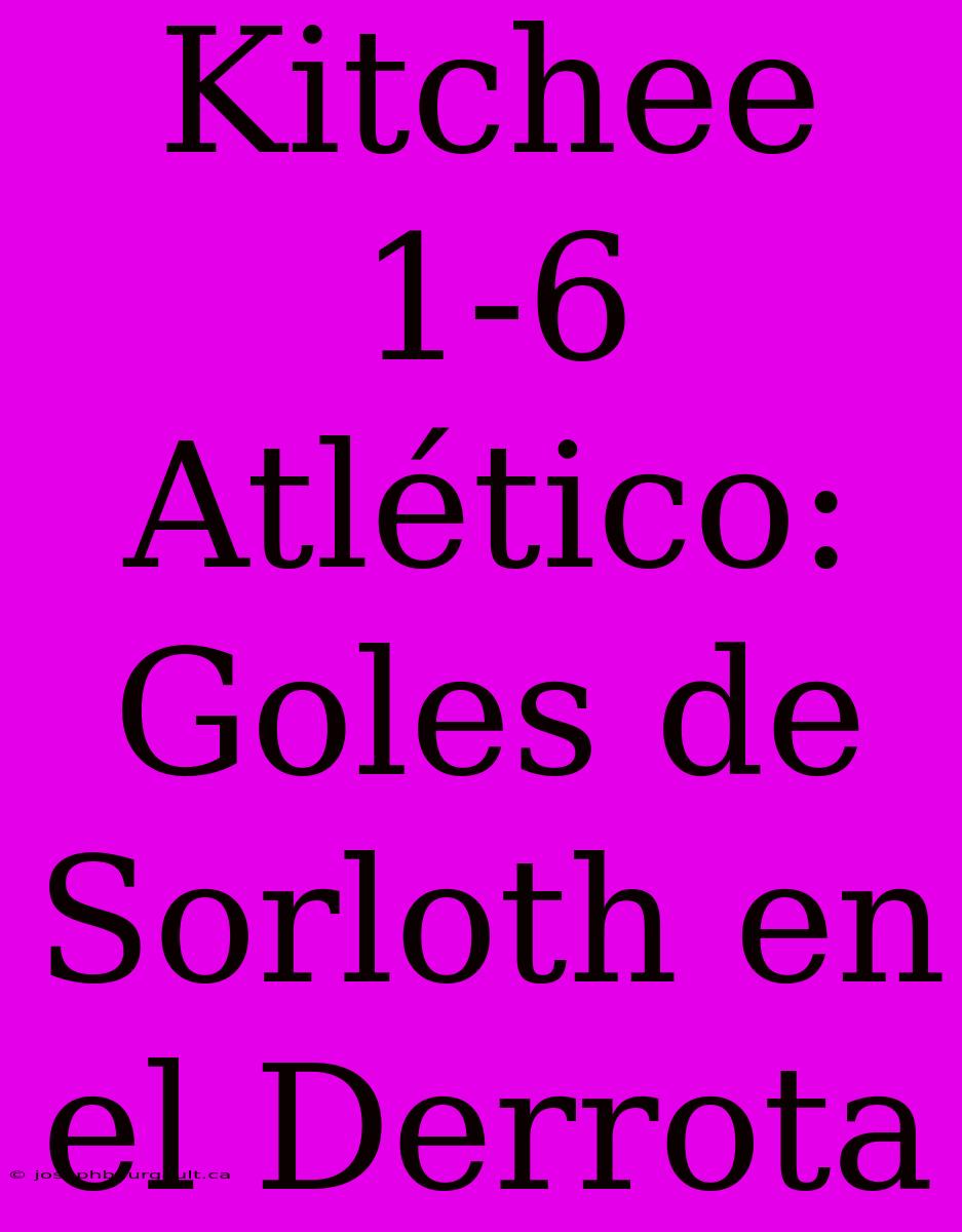 Kitchee 1-6 Atlético: Goles De Sorloth En El Derrota