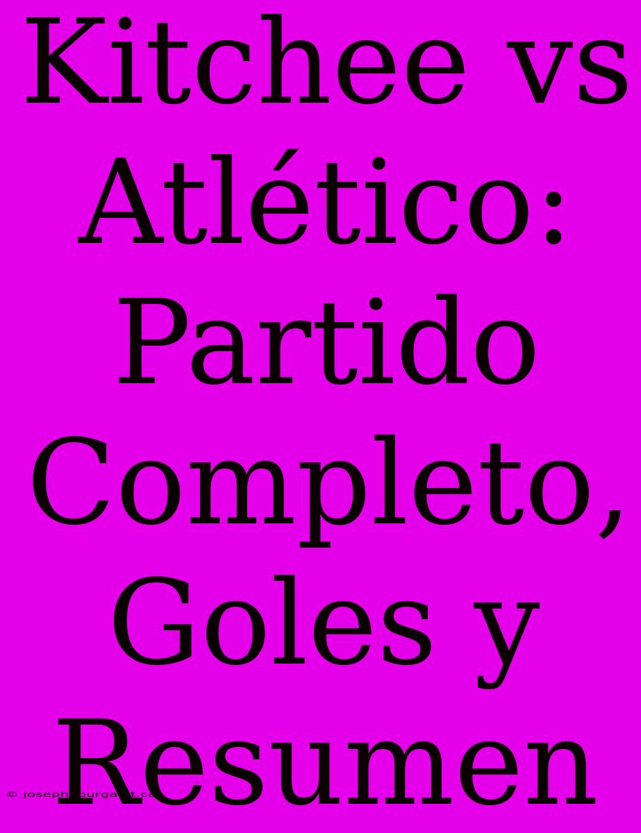 Kitchee Vs Atlético: Partido Completo, Goles Y Resumen