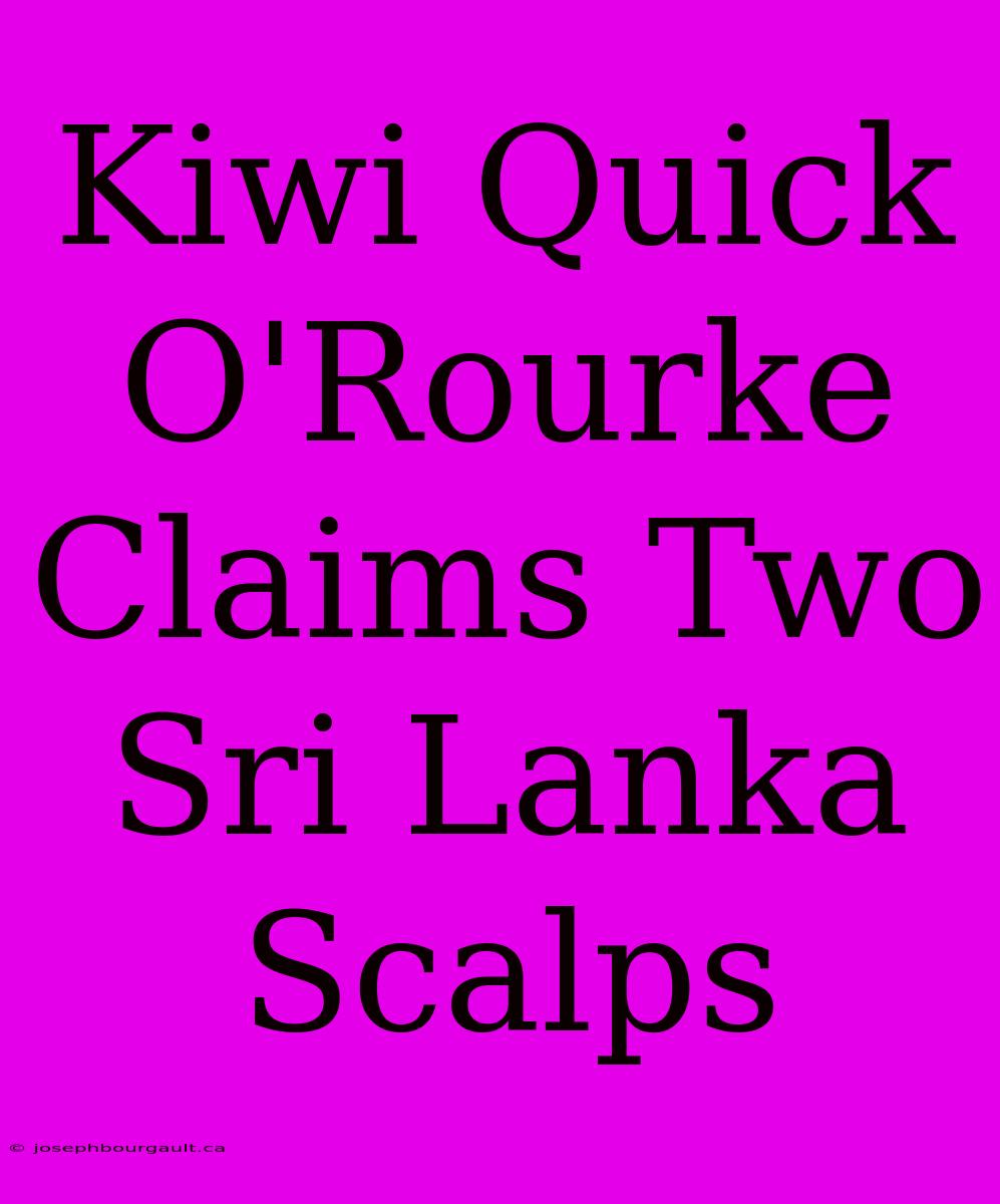 Kiwi Quick O'Rourke Claims Two Sri Lanka Scalps