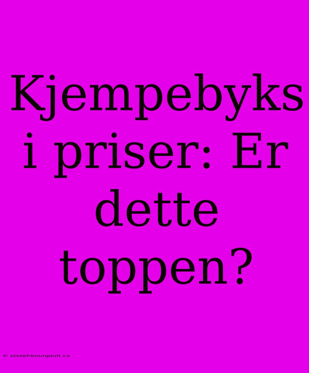 Kjempebyks I Priser: Er Dette Toppen?