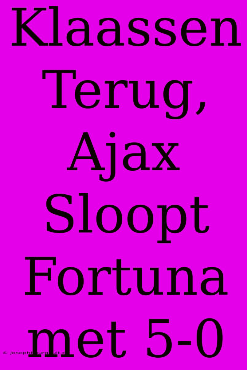 Klaassen Terug, Ajax Sloopt Fortuna Met 5-0