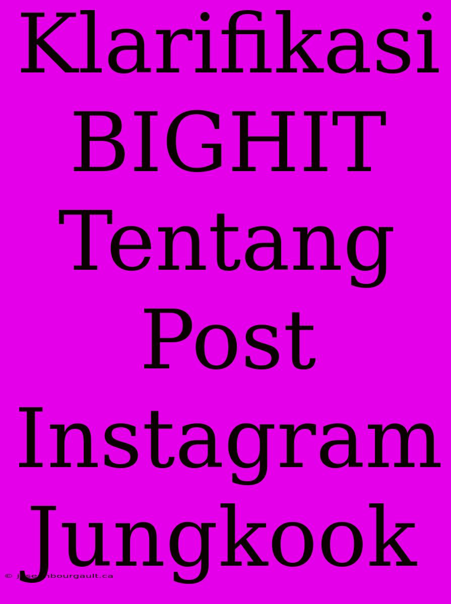 Klarifikasi BIGHIT Tentang Post Instagram Jungkook