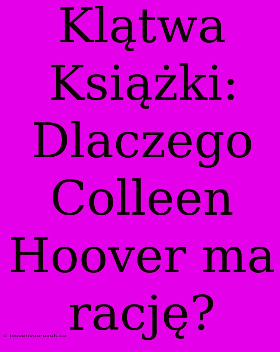 Klątwa Książki: Dlaczego Colleen Hoover Ma Rację?