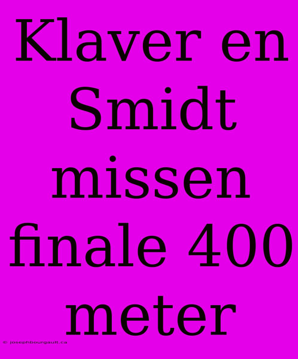 Klaver En Smidt Missen Finale 400 Meter