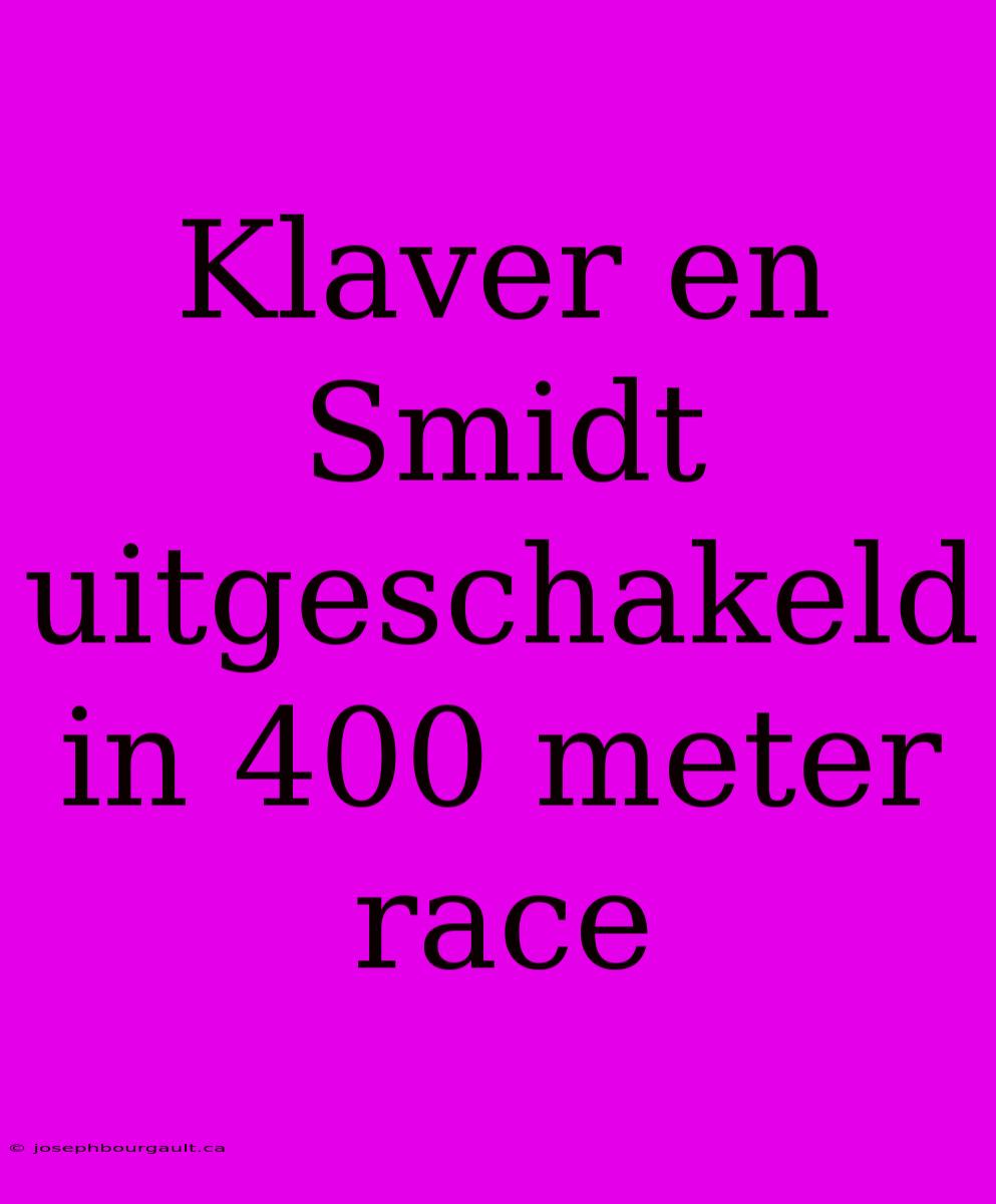 Klaver En Smidt Uitgeschakeld In 400 Meter Race