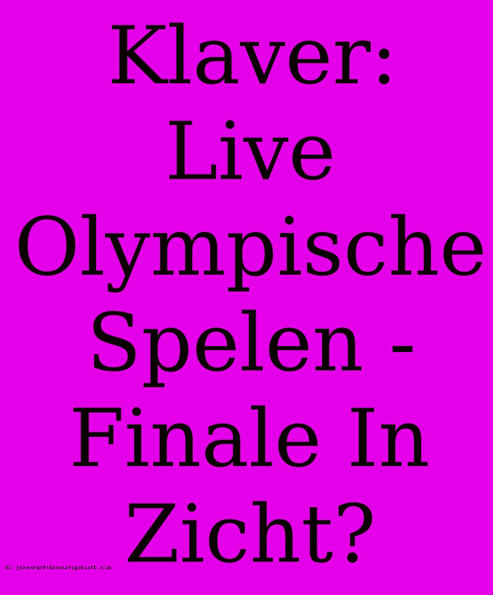 Klaver: Live Olympische Spelen - Finale In Zicht?