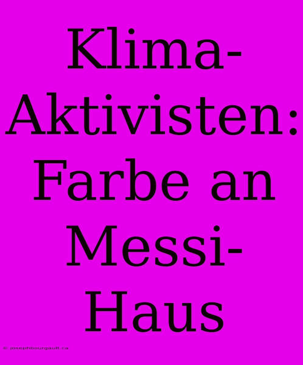 Klima-Aktivisten: Farbe An Messi-Haus