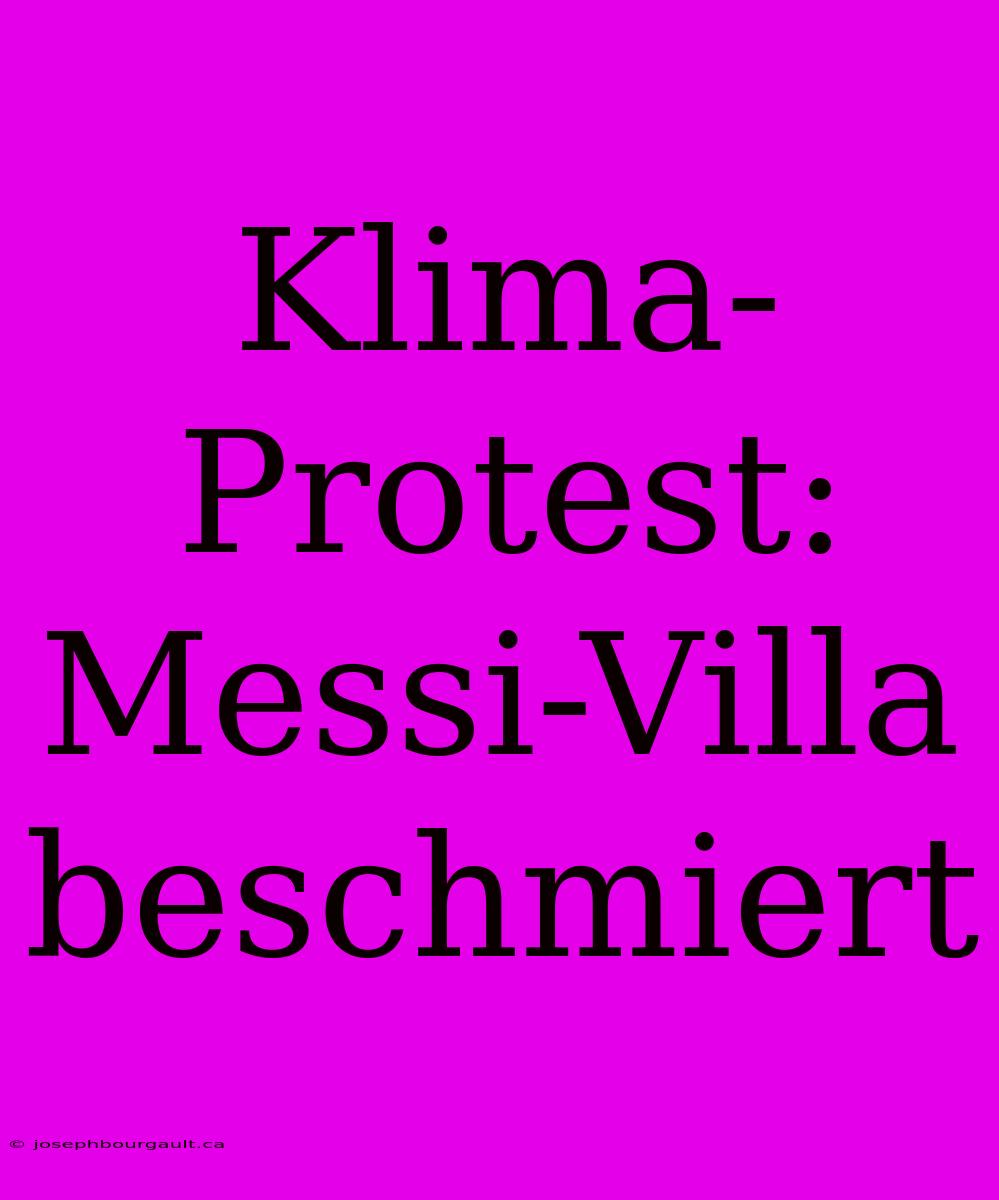 Klima-Protest: Messi-Villa Beschmiert