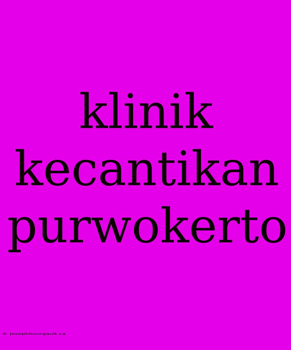 Klinik Kecantikan Purwokerto