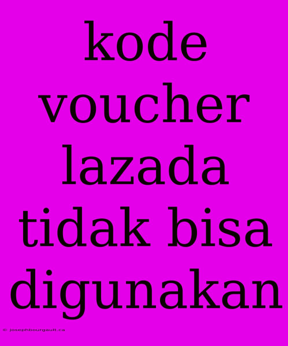 Kode Voucher Lazada Tidak Bisa Digunakan