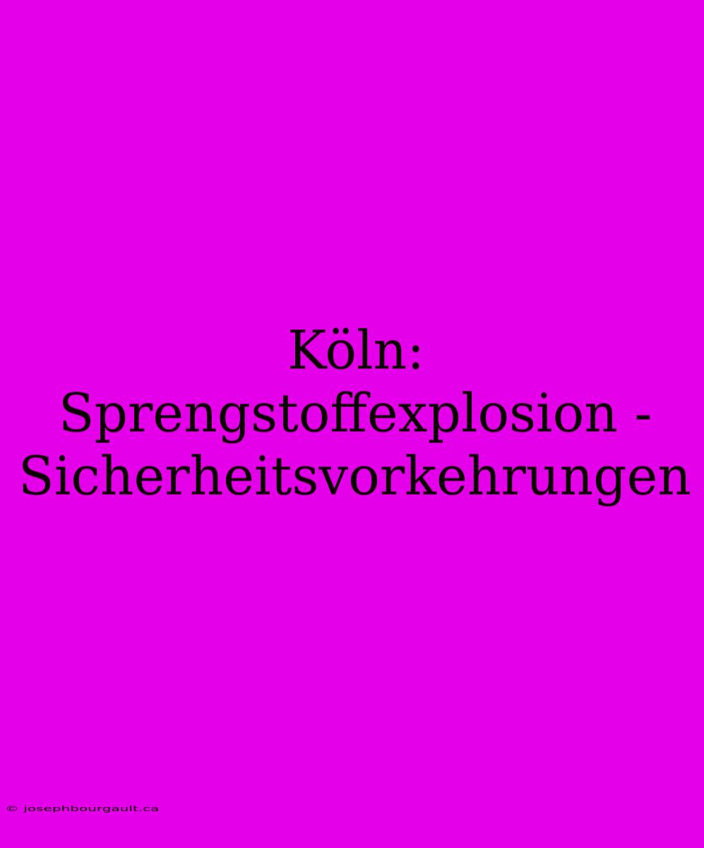 Köln: Sprengstoffexplosion - Sicherheitsvorkehrungen