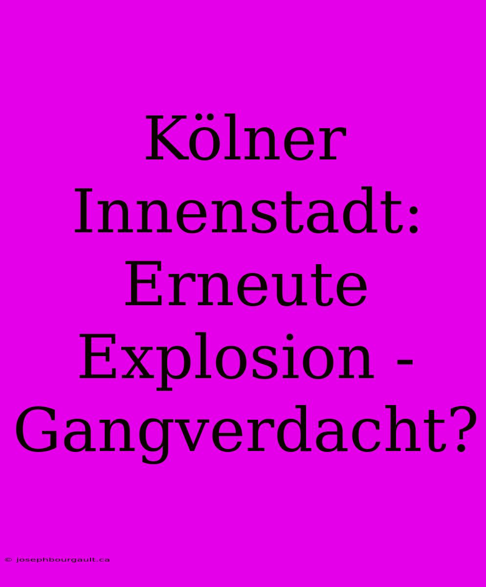 Kölner Innenstadt: Erneute Explosion - Gangverdacht?