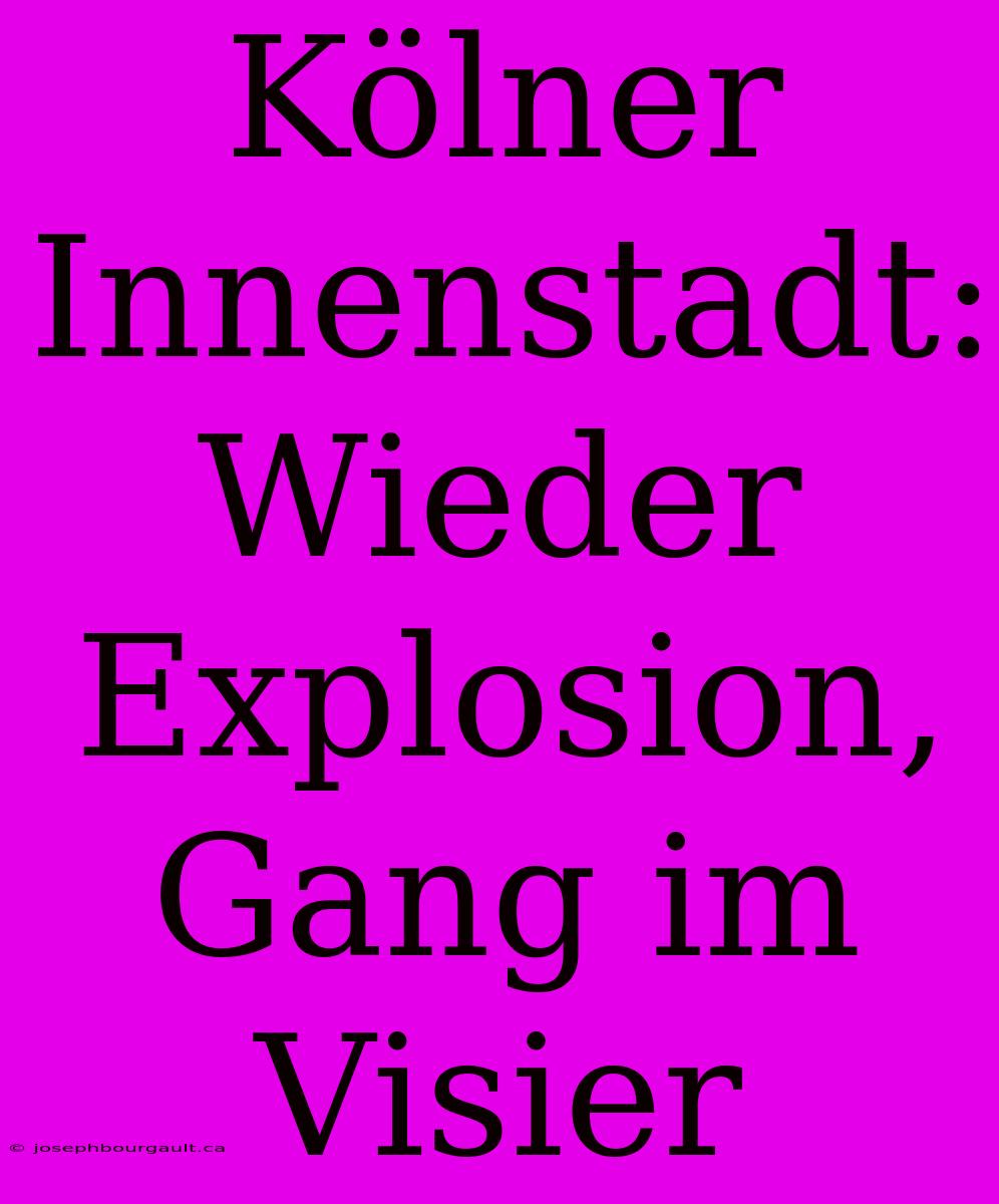 Kölner Innenstadt: Wieder Explosion, Gang Im Visier