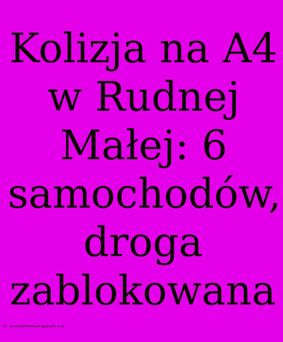 Kolizja Na A4 W Rudnej Małej: 6 Samochodów, Droga Zablokowana