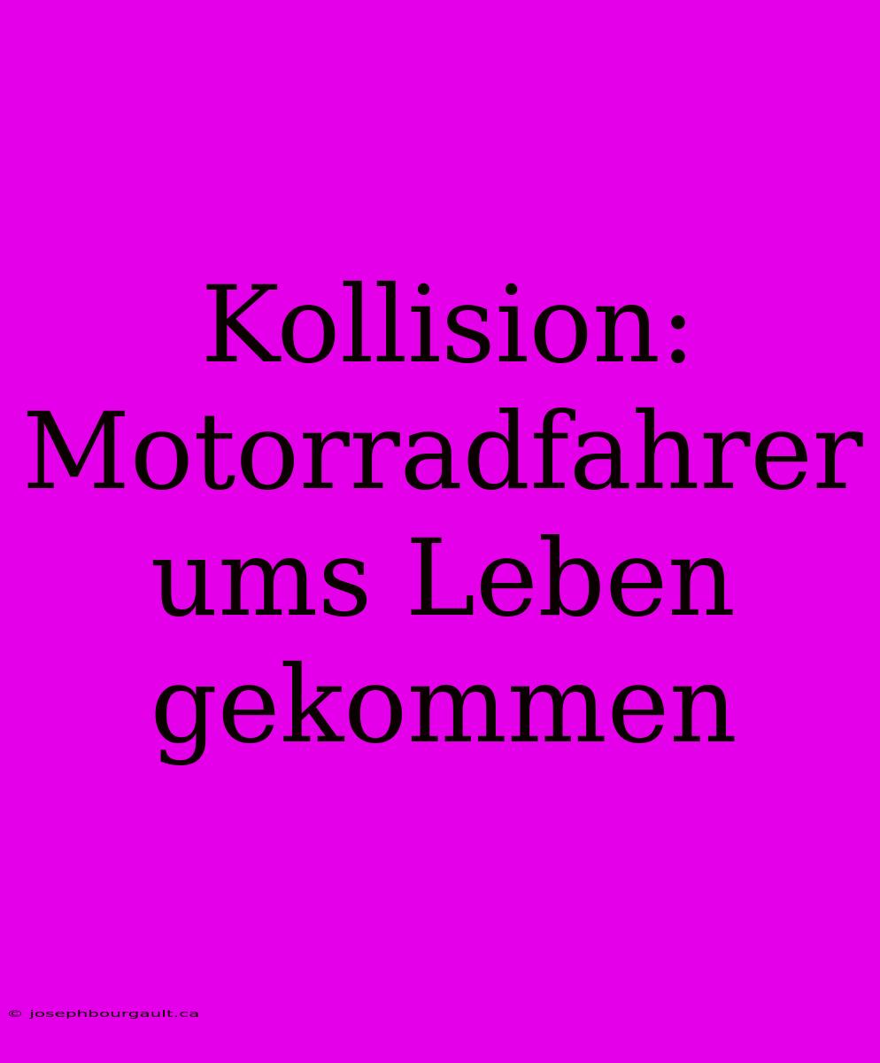 Kollision: Motorradfahrer Ums Leben Gekommen