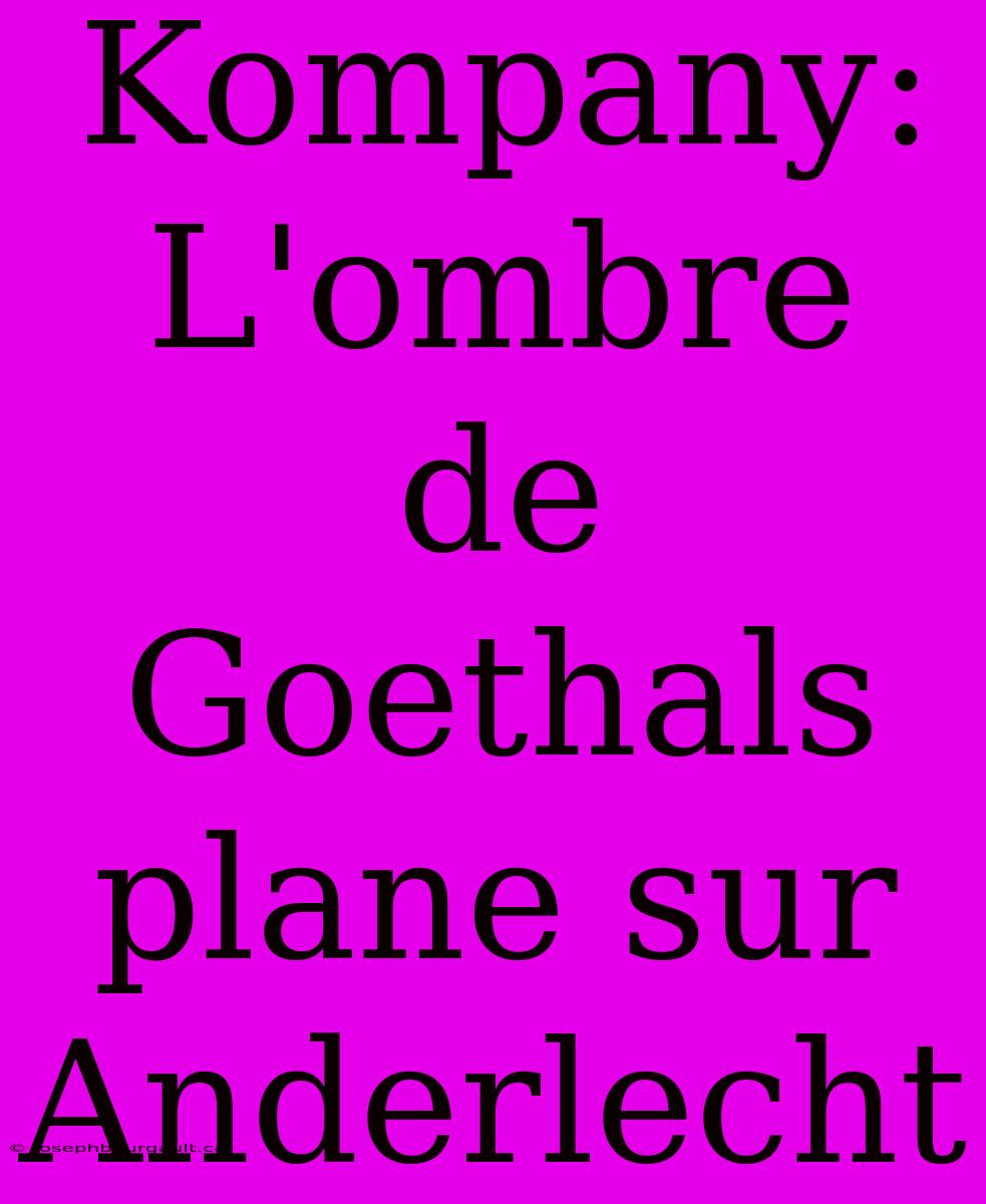 Kompany: L'ombre De Goethals Plane Sur Anderlecht