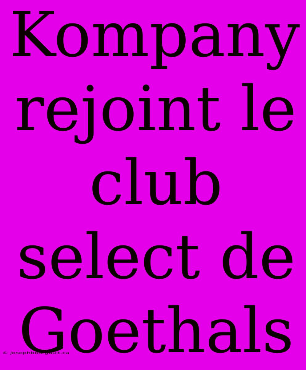 Kompany Rejoint Le Club Select De Goethals