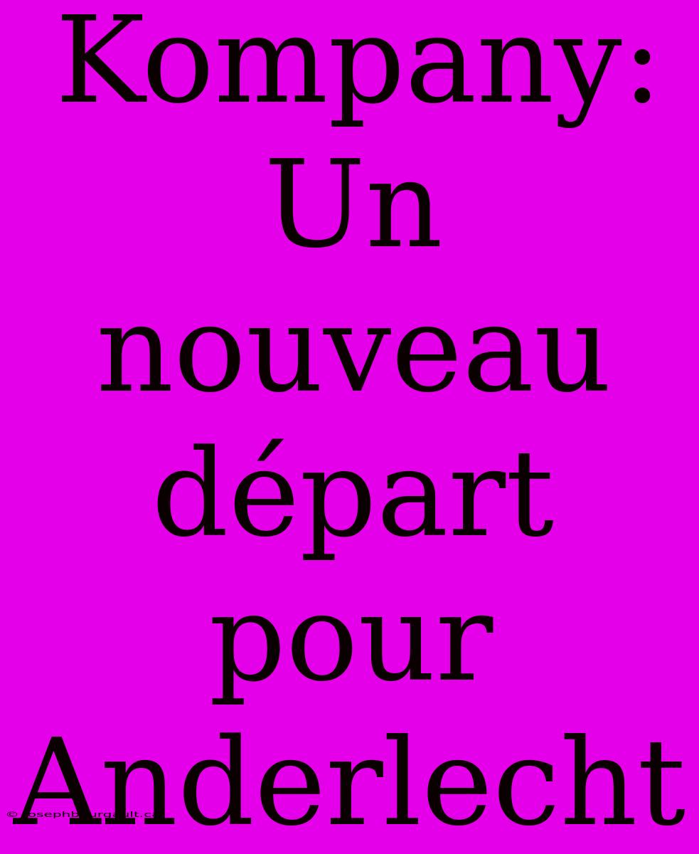 Kompany:  Un Nouveau Départ Pour Anderlecht