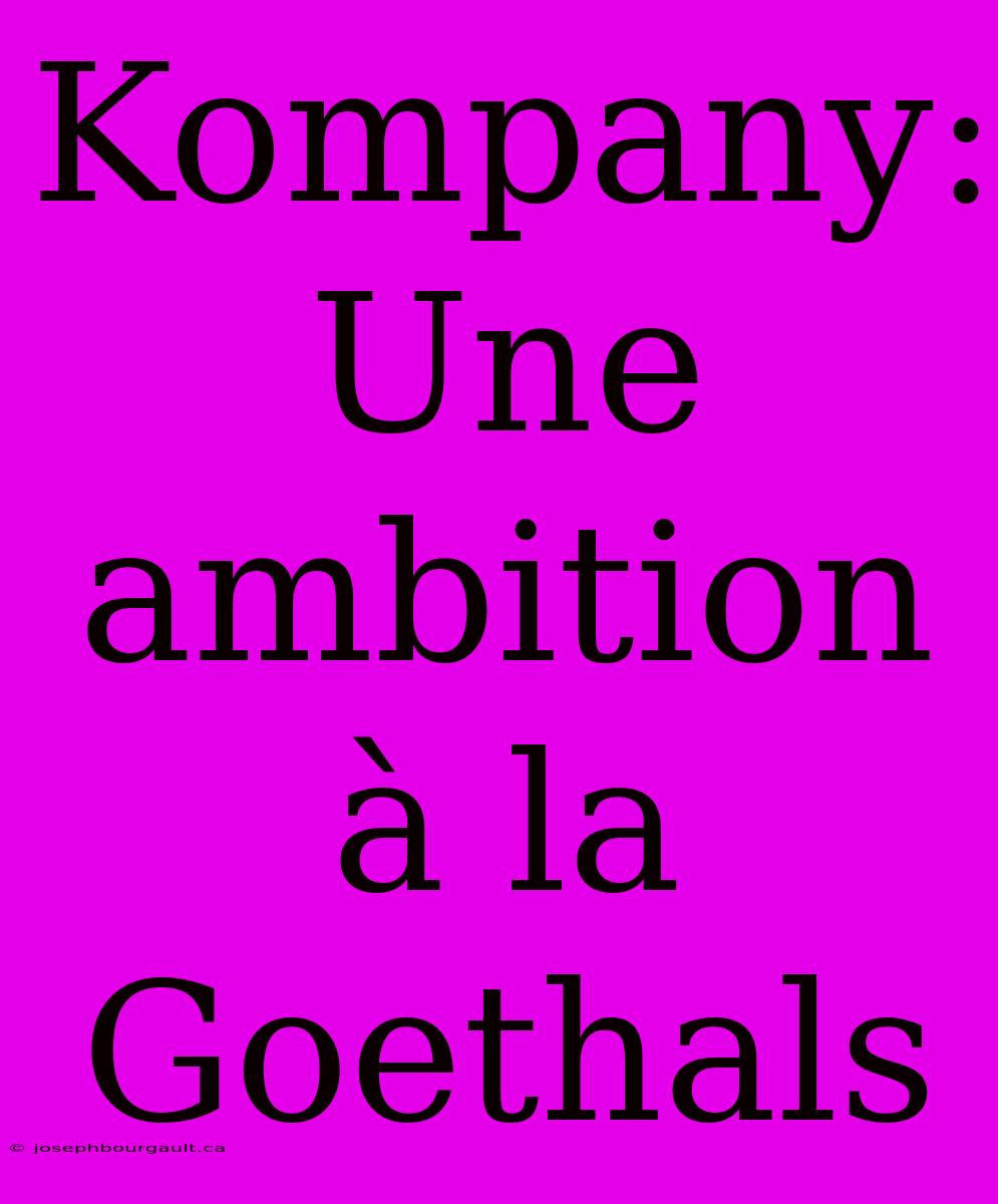 Kompany: Une Ambition À La Goethals