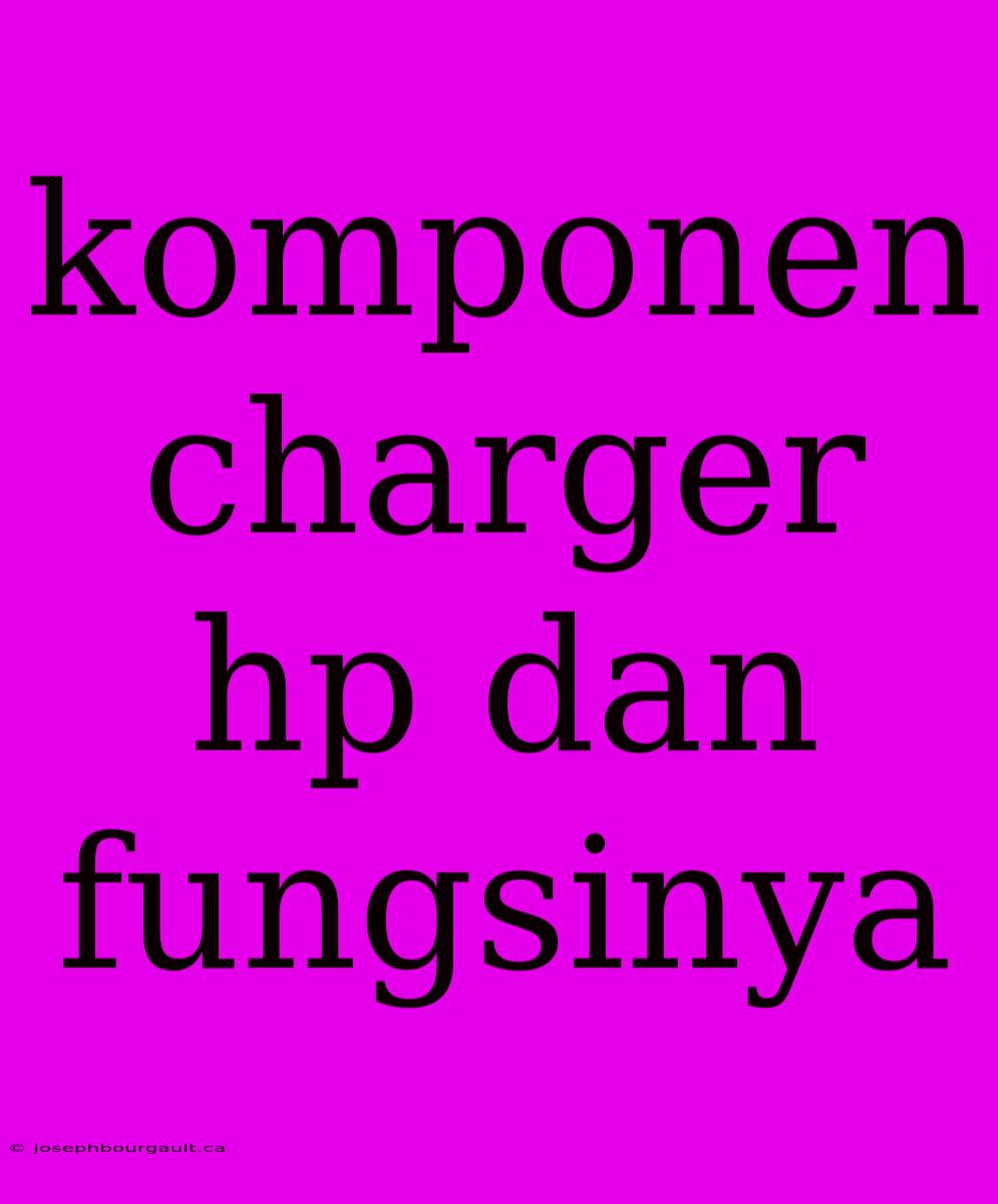 Komponen Charger Hp Dan Fungsinya