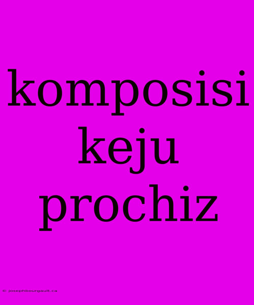 Komposisi Keju Prochiz