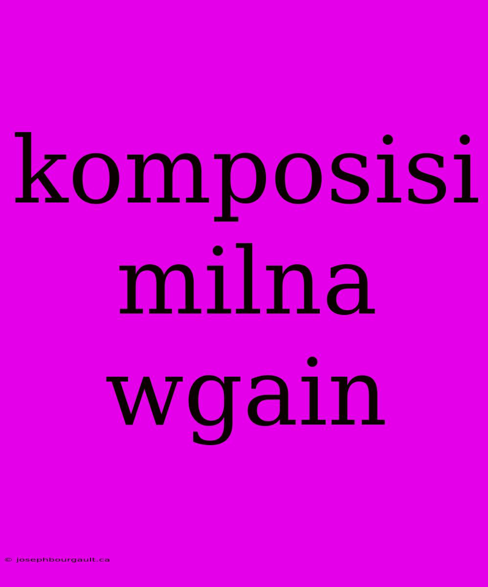 Komposisi Milna Wgain