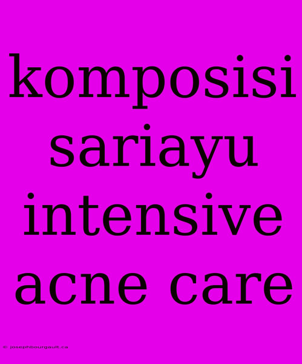 Komposisi Sariayu Intensive Acne Care