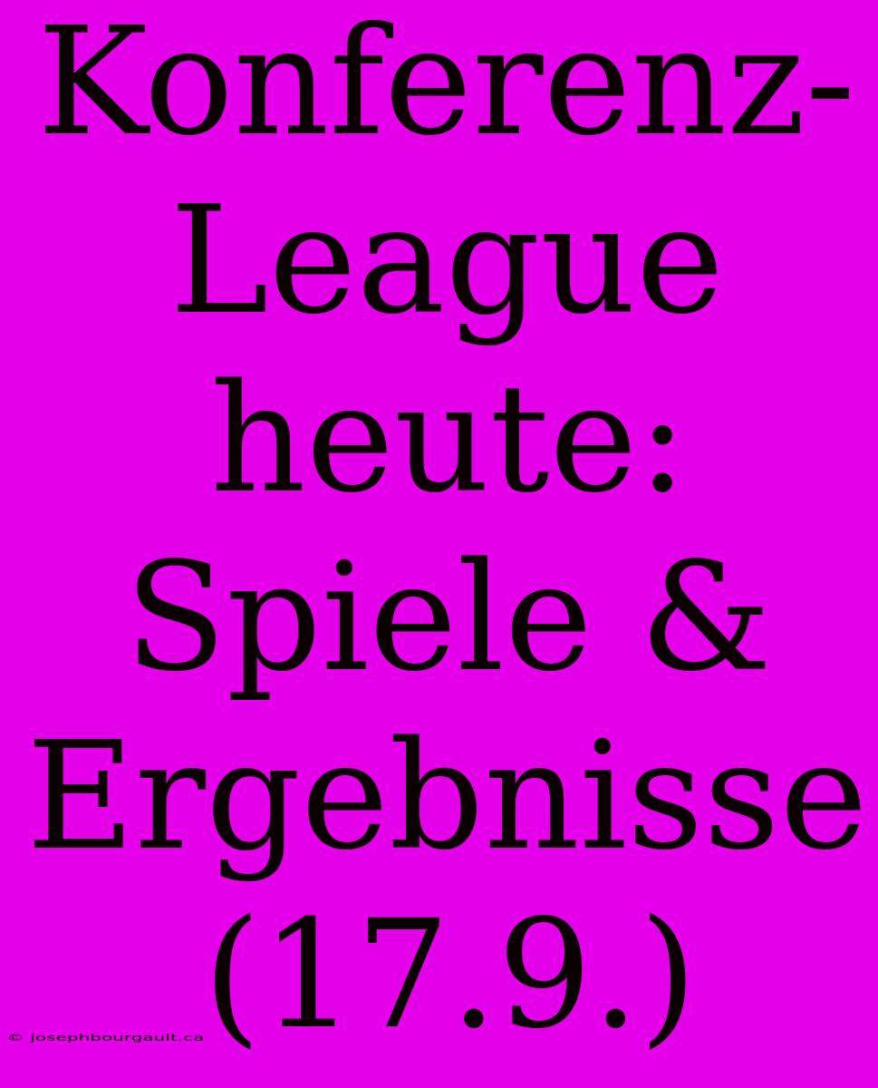 Konferenz-League Heute: Spiele & Ergebnisse (17.9.)