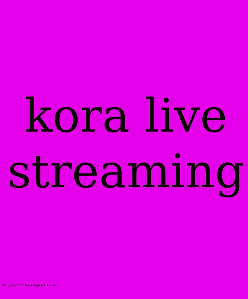 Kora Live Streaming