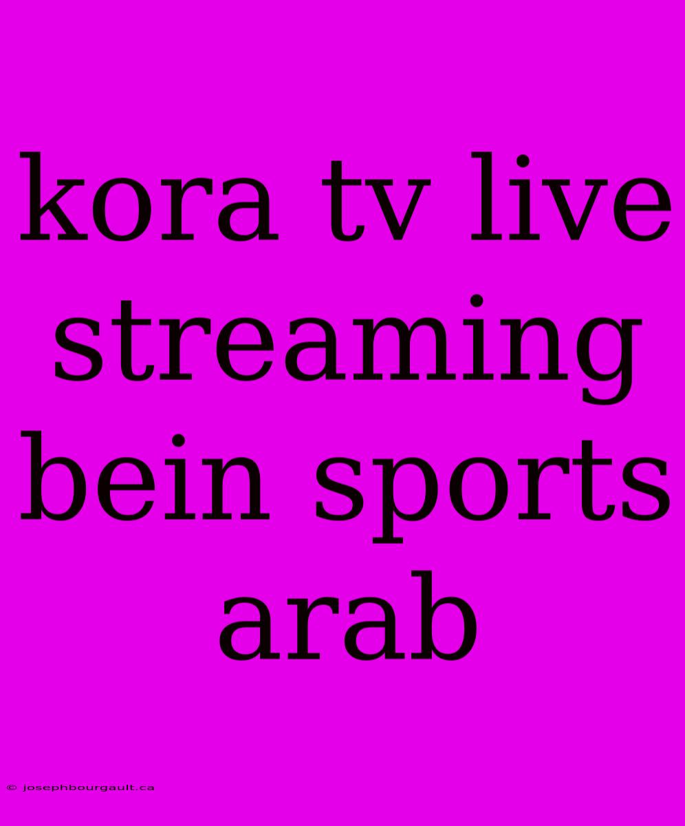 Kora Tv Live Streaming Bein Sports Arab