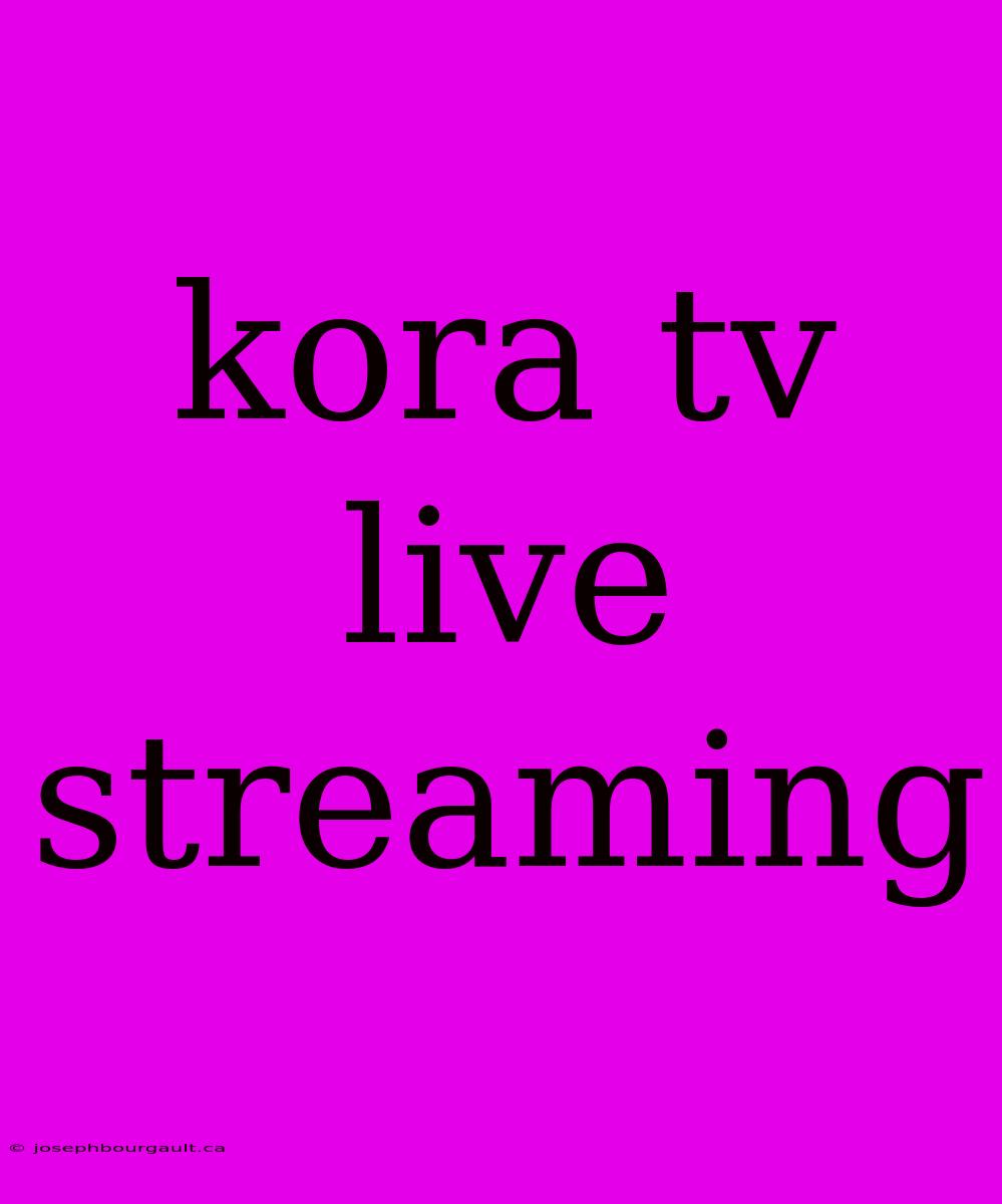 Kora Tv Live Streaming