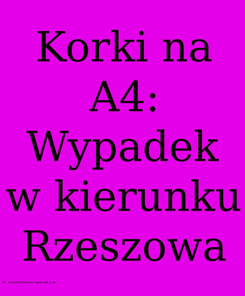 Korki Na A4: Wypadek W Kierunku Rzeszowa