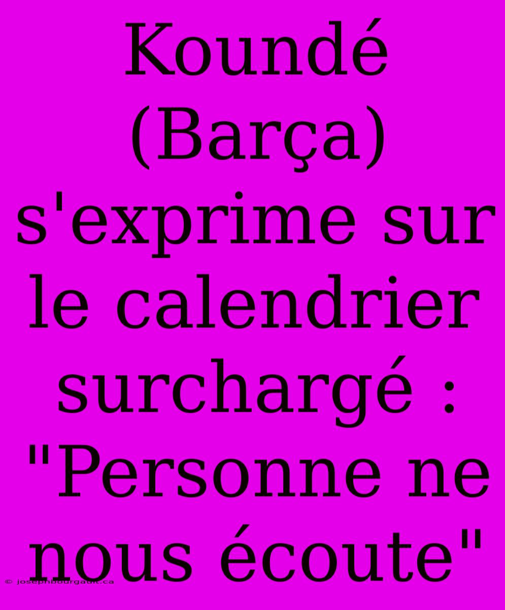 Koundé (Barça) S'exprime Sur Le Calendrier Surchargé : 